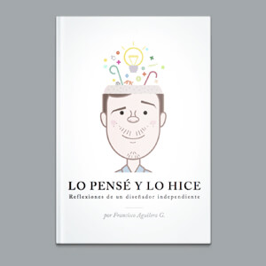 Lo pensé y lo hice: reflexiones de un diseñador independiente